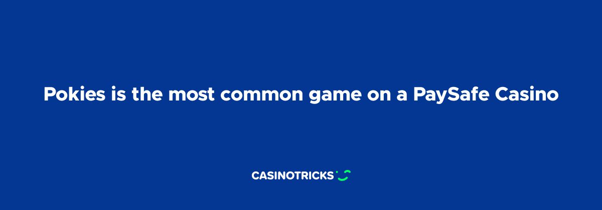 pokies is the most common game on paysafe casinos